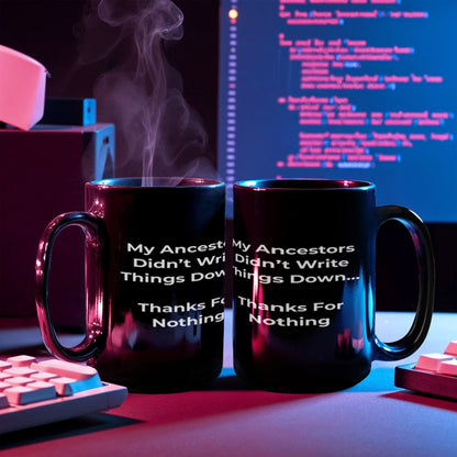 My Ancestors Didn’t Write Things Down… Thanks For Nothing - Fun Gift Mug for Genealogy Enthusiasts