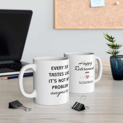 Retirement Coffee Mug – Every Sip Tastes Better When It’s Not My Problem Anymore