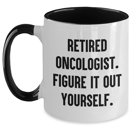 Oncologist Gifts - Funny Two Tone Coffee Mug, 'Retired Oncologist. Figure It Out Yourself.' for Father's Day Unique Gifts from Family - Main