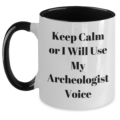 Archeologist Humor Gifts from Friends and Family - Keep Calm or I'll Use My Archeologist Voice Two Tone Coffee Mug, Father's Day Unique Gifts for Archeologist Men - Main