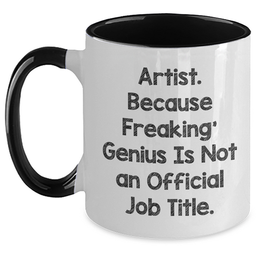 Funny Artist Gifts from Men to Men - 'Artist. Because Freaking' genius Is Not An Official Job Title.' Two Tone Coffee Mug for Father's Day - Main