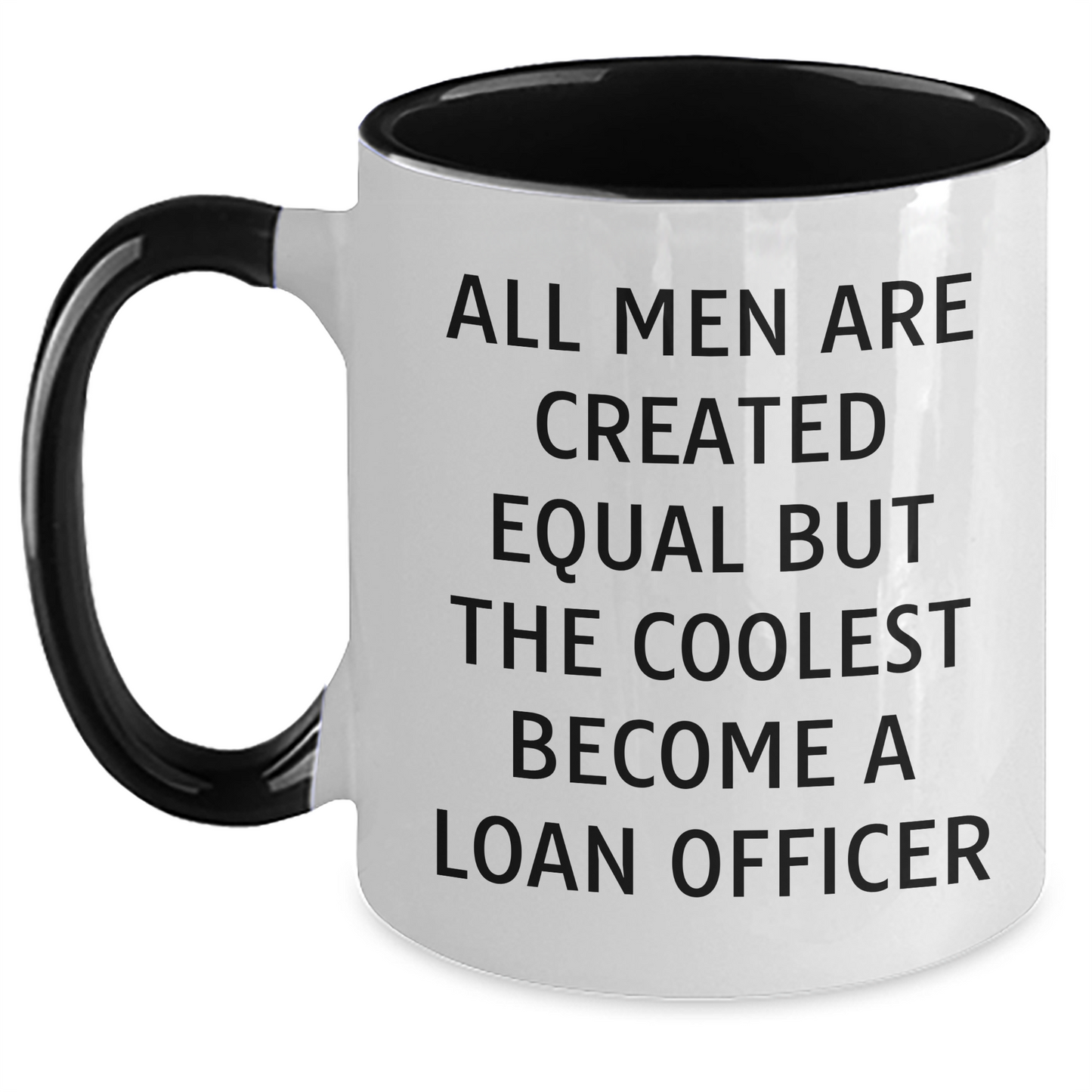 Funny Loan Officer Gifts - Inspirational 'All Men Are Created Equal But The Coolest Become A Loan Officer' Quote Two Tone Coffee Mug, Gifts from Men to Loan Officer, Unique Graduation Gifts - Main