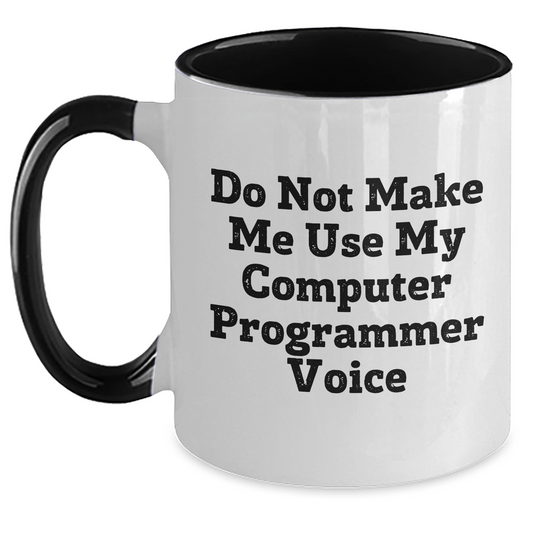 Funny Computer Programmer Gifts for Men from Friends - Do Not Make Me Use My Computer Programmer Voice Two Tone Coffee Mug for Graduation - Main