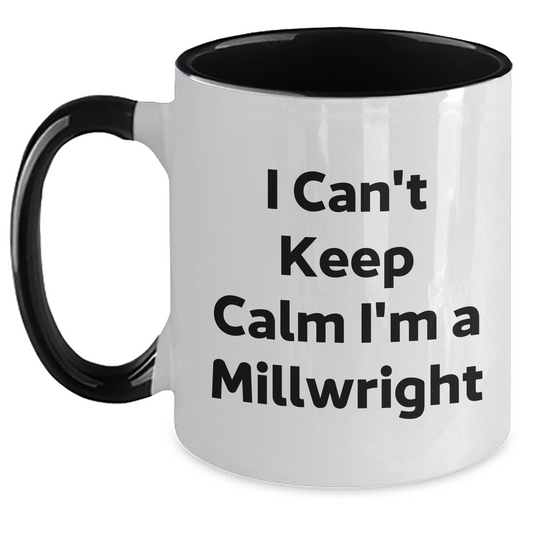 Funny Millwright Gifts: I Can't Keep Calm Millwright Two Tone Coffee Mug, Perfect Graduation Unique Gifts from Friends for Men, Unique Millwright Mugs for Coworkers - Main