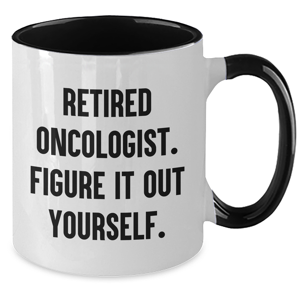 Oncologist Gifts - Funny Two Tone Coffee Mug, 'Retired Oncologist. Figure It Out Yourself.' for Father's Day Unique Gifts from Family - Additional