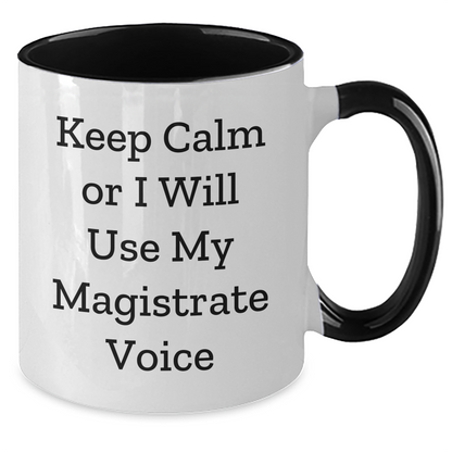 Magistrate Gifts, Funny Two Tone Coffee Mugs for Men, Women, Friends, Coworkers, Family - Keep Calm Or I Will Use My Magistrate Voice, Mother's Day Unique Gifts from Men, Women, Friends - Additional