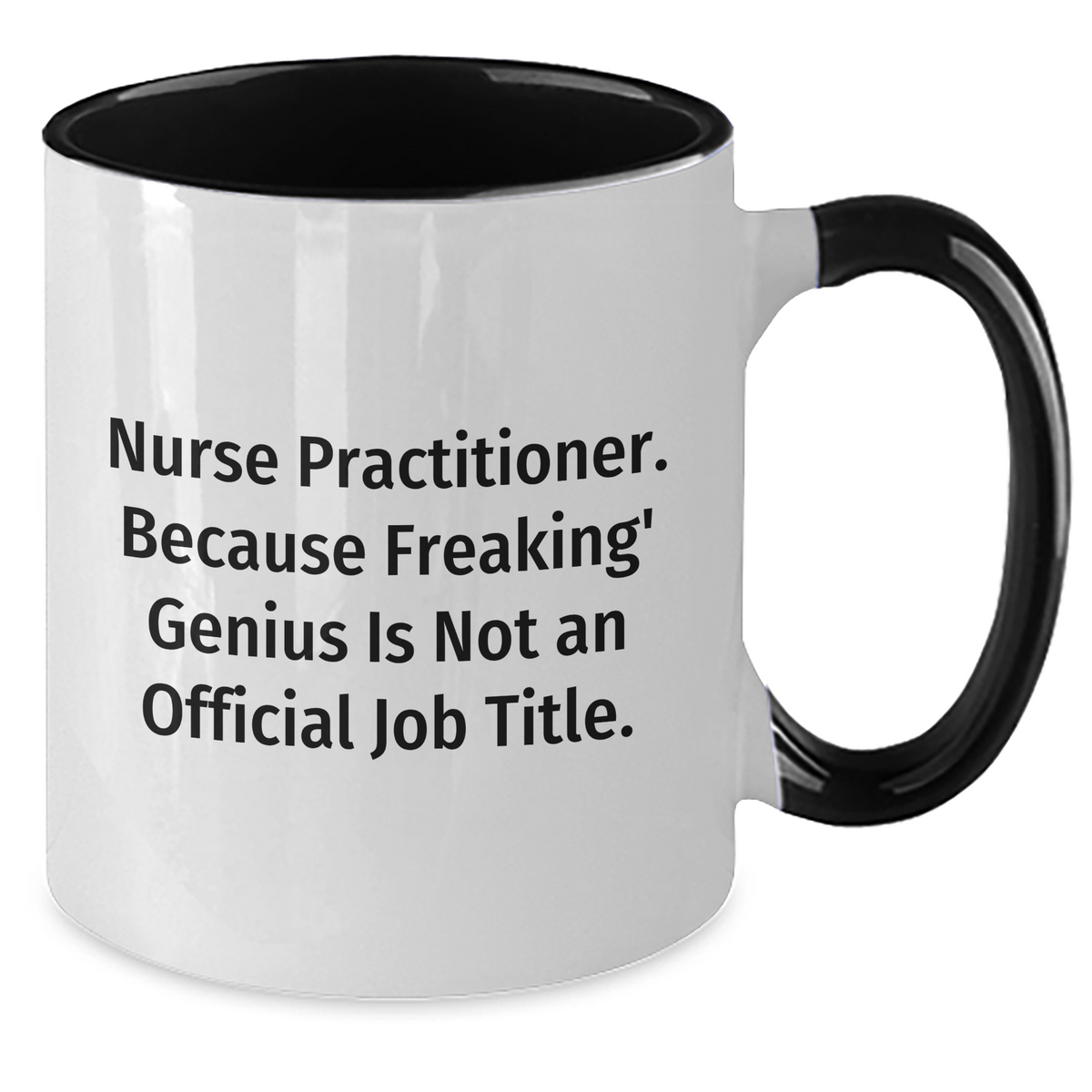 Funny Nurse Practitioner Gifts - 'Nurse Practitioner. Because Freaking' genius Is Not An Official Job Title.' Two Tone Coffee Mug, Graduation Unique Gifts from Family to Friends - Additional