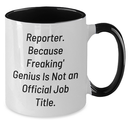 Reporter Humor Gifts from Friends for Graduation Unique Mugs, Funny Two Tone Coffee Mug, 'Reporter. Because Freaking' genius Is Not An Official Job Title.' - Additional