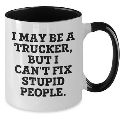 Funny Trucker Gifts for Friends from Coworkers - I May Be A Trucker, But I Can't Fix Stupid People. Two Tone Coffee Mug, Graduation Unique Gifts - Additional
