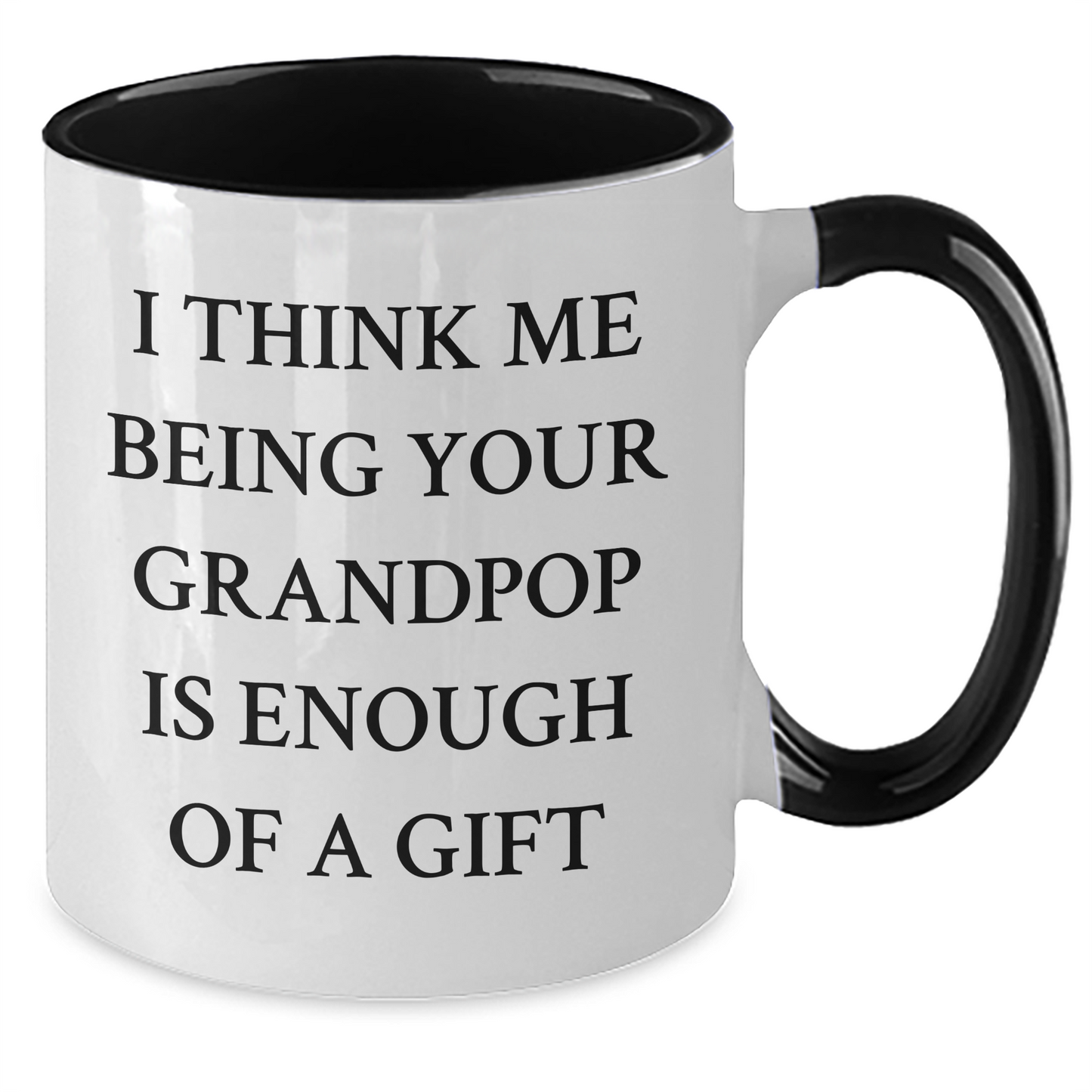 Funny Grandpop Gifts from Men to Grandpop - Two Tone Coffee Mug, I Think Me Being Your Grandpop Is Enough Of A Gift, Graduation Unique Gifts - Additional