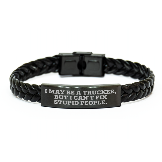 Funny Trucker Gifts for Men - Interlaced Leather Bracelet with Quote 'I May Be A Trucker, But I Can't Fix Stupid People.' for Graduation, Gifts from Men to Trucker, Trucker Birthday Unique Gifts - Image 1
