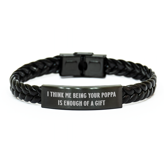 Funny Poppa Gifts from Men - Interlaced Leather Bracelet for Poppa with Quote 'I Think Me Being Your Poppa Is Enough Of A Gift' - Graduation Unique Gifts - Image 1