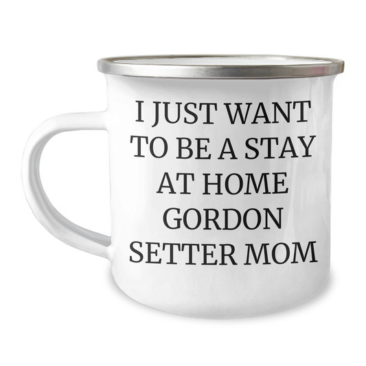 Gordon Setter Dog Mom's Funny Camping Mug Gift for Men from Family - I Just Want To Be A Stay At Home Gordon Setter Mom - Image 1