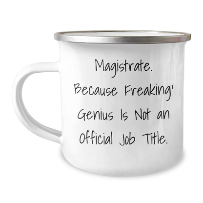 Magistrate Gifts from Friends, Funny Camping Mug for Graduation, 'Magistrate. Because Freaking' genius Is Not An Official Job Title.' - Image 1