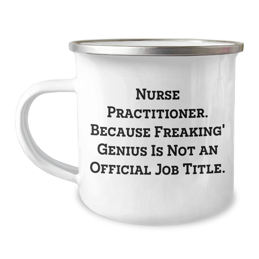 Nurse Practitioner Gifts, Funny Quote, Camping Mug from Friends, Gifts for Nurse Practitioner Graduation Unique Presents, Because Freaking' genius Is Not An Official Job Title. - Image 1