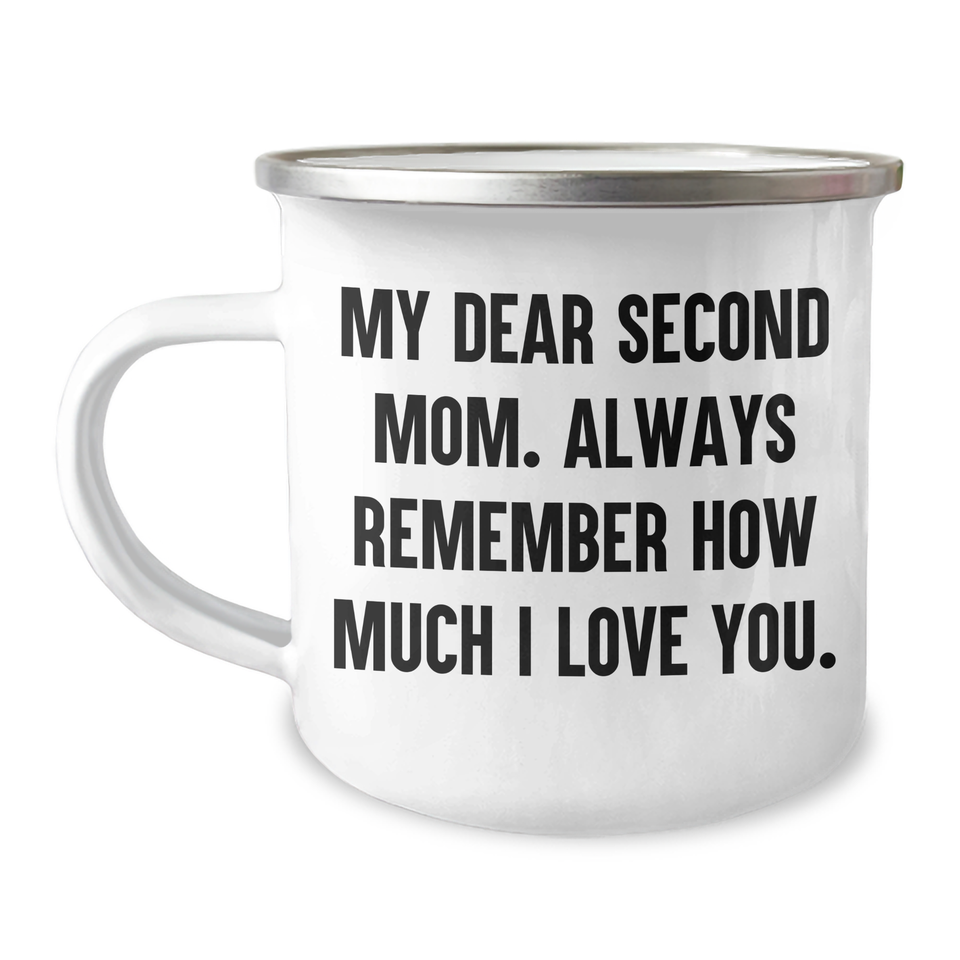 Second Mom Gifts from Family - Inspirational Quote Camping Mug for Graduation, 'My Dear Second Mom. Always Remember How Much I Love You.' - Image 1