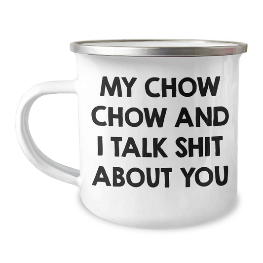Chow Chow Dog Lover's Funny Camping Mug Gifts from Friends for Graduation, Quote: 'My Chow Chow And I Talk Shit About You' - Image 1