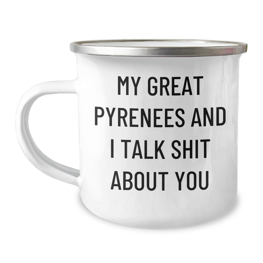 Great Pyrenees Dog Lover's Funny Camping Mug Gifts from Friends to Family for Graduation - 'My Great Pyrenees And I Talk Shit About You' Quote - Image 1