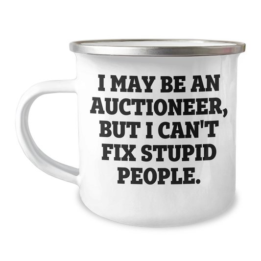 Auctioneer Humor Gifts from Friends for Graduation Unique Camping Mug, I May Be An Auctioneer, But I Can't Fix Stupid People., Funny Stainless Steel with Enamel Finish - Image 1