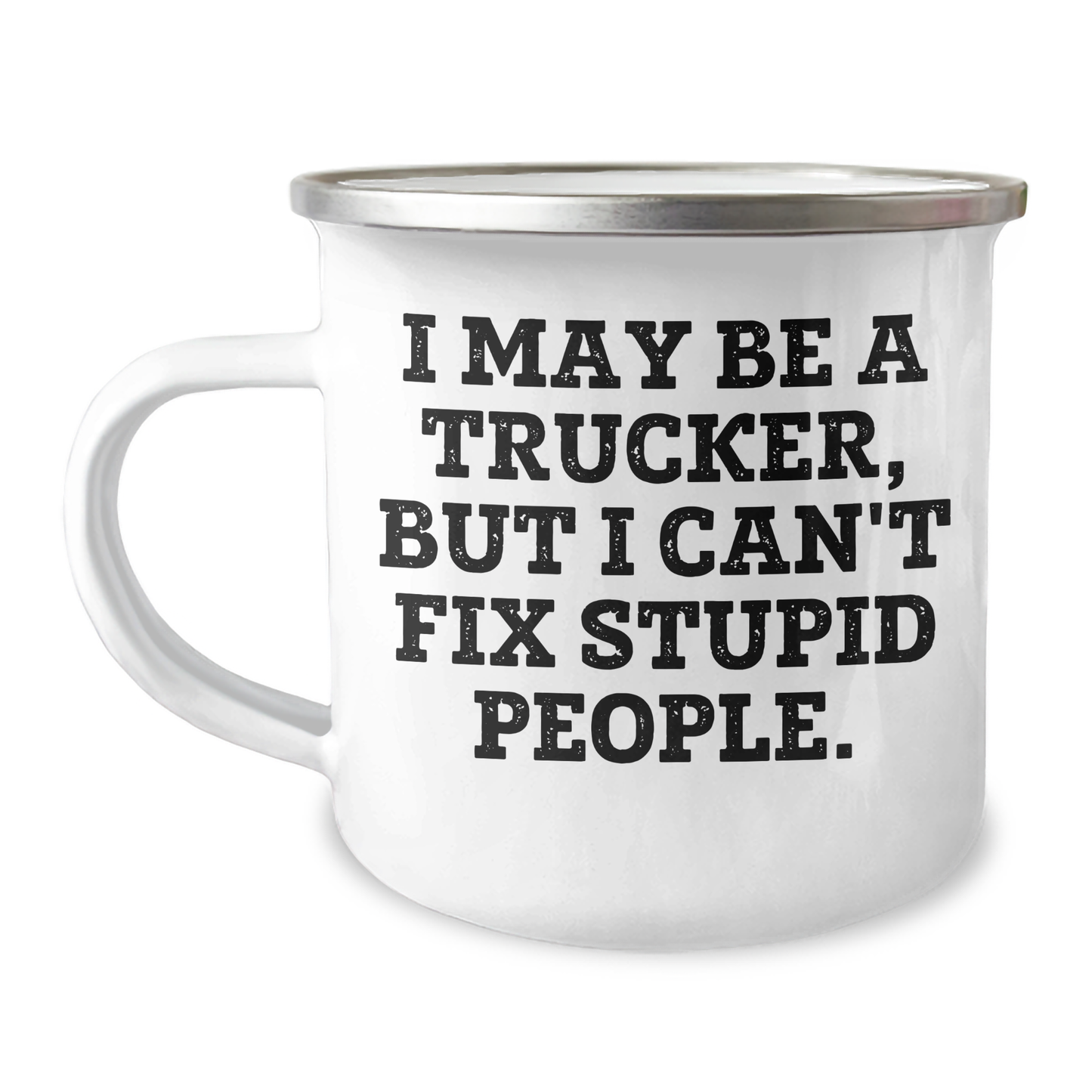 Funny Trucker Gifts, Inspirational Camping Mug for Men, 'I May Be A Trucker, But I Can't Fix Stupid People.' Graduation Unique Gifts from Family, Coworkers to Friends - Image 1