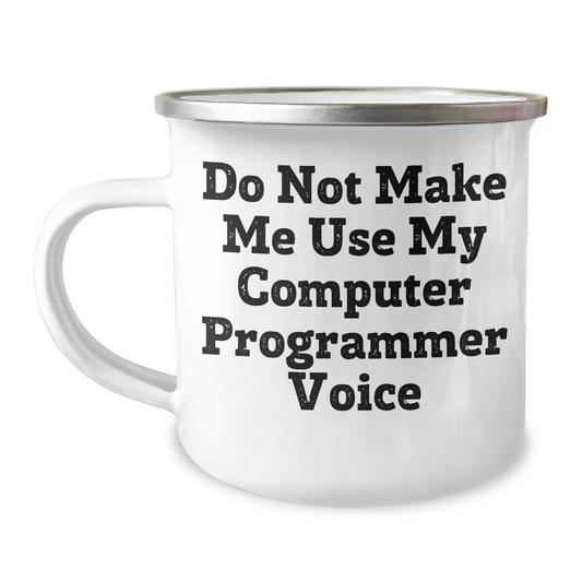 Funny Computer Programmer Gifts from Friends and Family for Men and Women, Do Not Make Me Use My Computer Programmer Voice Enamel Camping Mug, Perfect Graduation Unique Gifts - Image 1