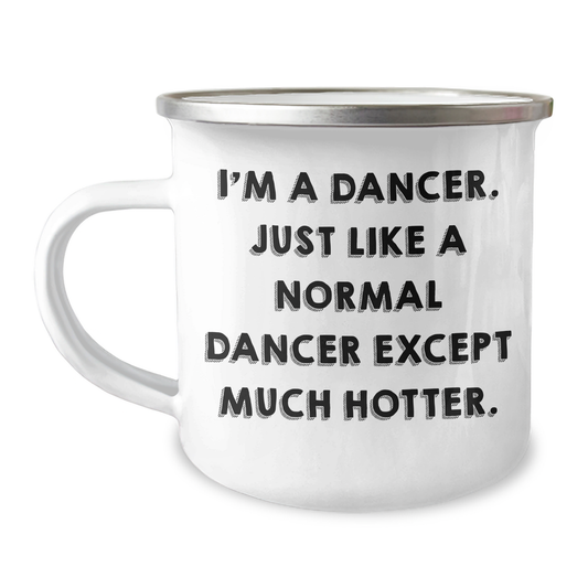 Funny Dancer Gifts from Friends to Dancer Graduates, I'm A Dancer. Just Like A Normal Dancer Except Much Hotter., Camping Mug for Dancers, Unique Graduation Gifts for Dancer Friends - Image 1