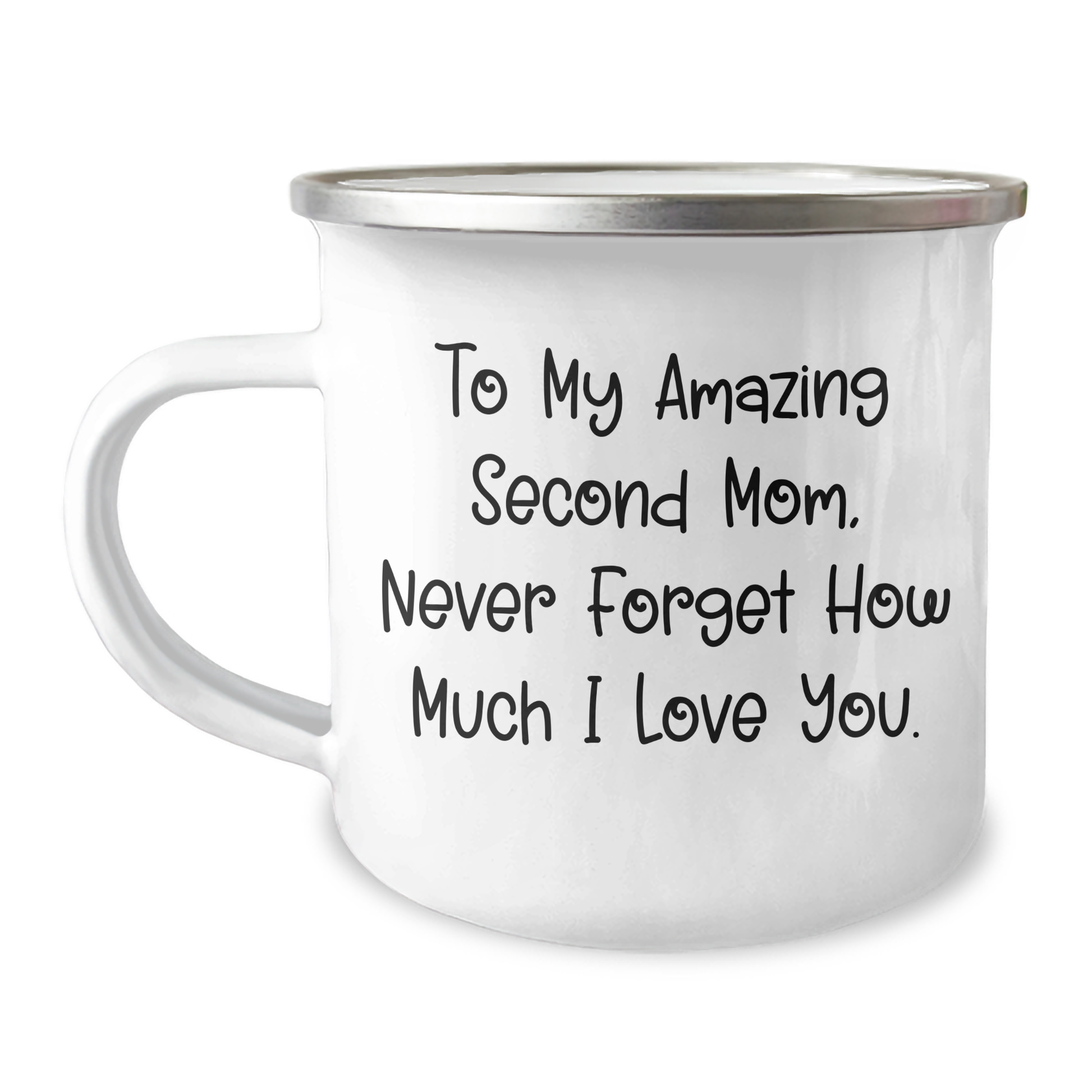 Cute Inspirational Second Mom Graduation Unique Gifts from Men to Amazing Second Mom Never Forget How Much I Love You Camping Mug - Image 1