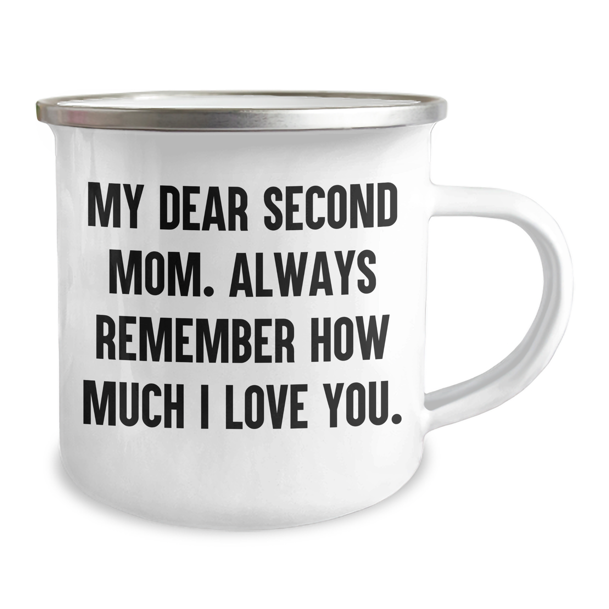 Second Mom Gifts from Family - Inspirational Quote Camping Mug for Graduation, 'My Dear Second Mom. Always Remember How Much I Love You.' - Image 2