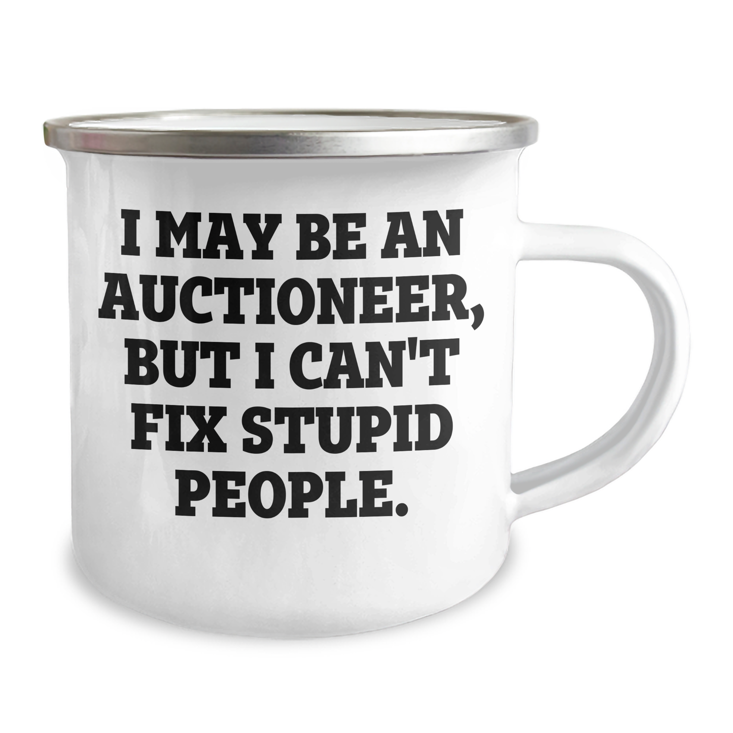 Auctioneer Humor Gifts from Friends for Graduation Unique Camping Mug, I May Be An Auctioneer, But I Can't Fix Stupid People., Funny Stainless Steel with Enamel Finish - Image 2