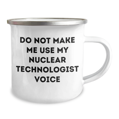 Funny Nuclear Technologist Gifts from Friends and Family - Do Not Make Me Use My Nuclear Technologist Voice Camping Mug for Graduation - Image 2