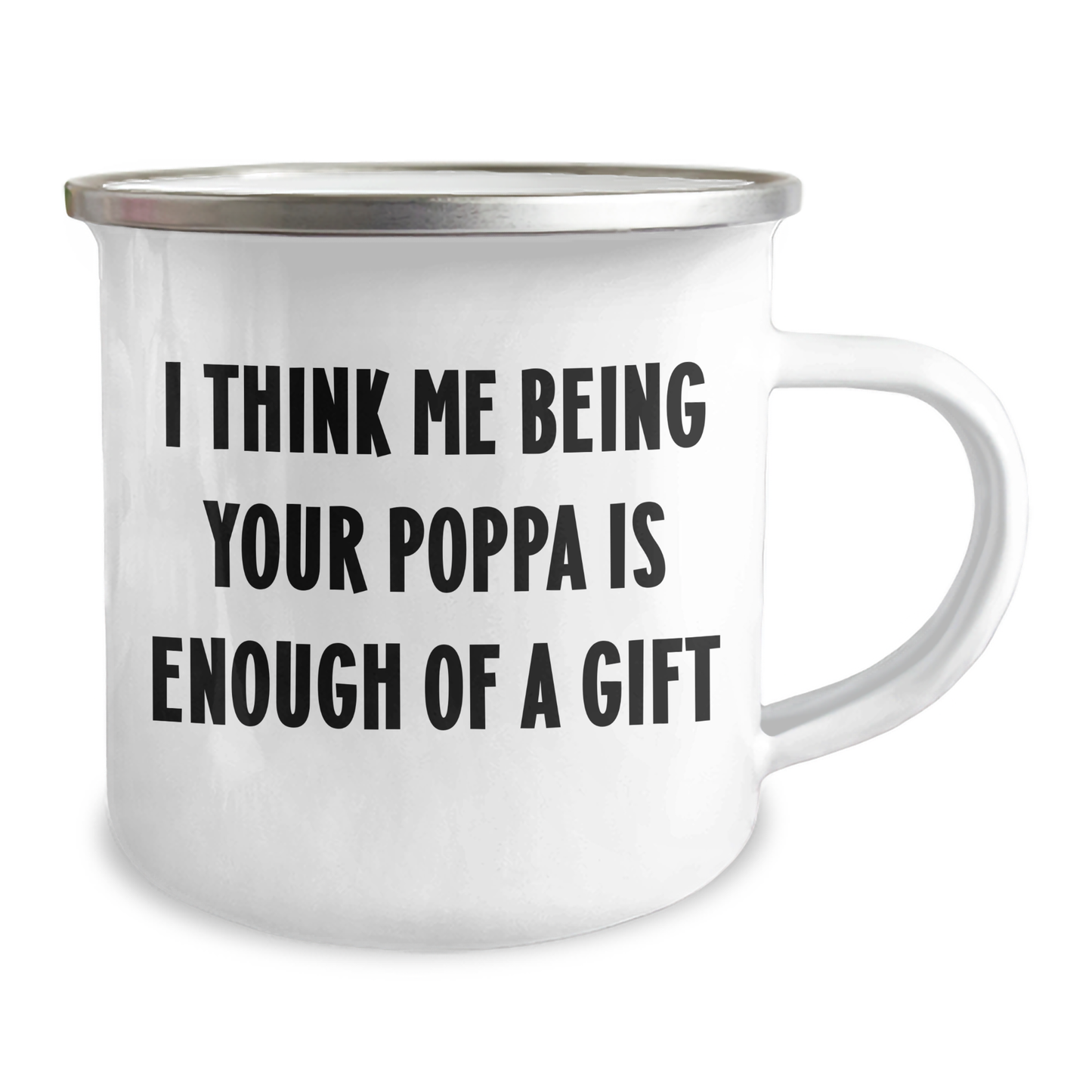 Funny Poppa Gifts from Family - I Think Me Being Your Poppa Is Enough Of A Gift, Camping Mug for Men and Women, Graduation Unique Gifts - Image 2