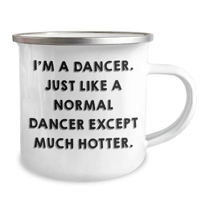 Funny Dancer Gifts from Friends to Dancer Graduates, I'm A Dancer. Just Like A Normal Dancer Except Much Hotter., Camping Mug for Dancers, Unique Graduation Gifts for Dancer Friends - Image 2