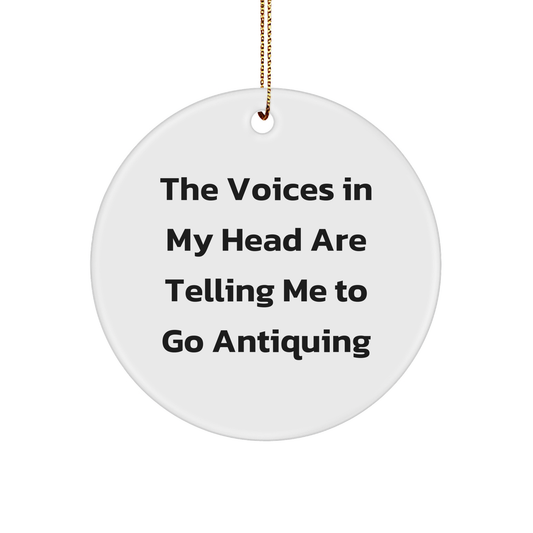 Funny Antiquing Gifts for Friends, Circle Ornament with 'The Voices In My Head Are Telling Me To Go Antiquing' Quote, Christmas Memorable Presents - Image 1