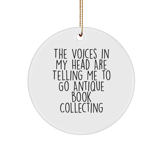 Antique Book Collecting Gifts for Friends - Funny Christmas Circle Ornament, 'The Voices In My Head Are Telling Me To Go Antique Book Collecting' Quote, Great for Women, Men, Coworkers or Family - Image 1