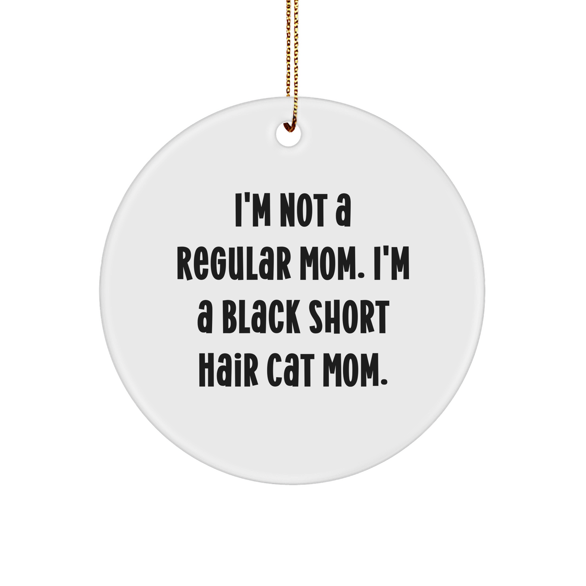 Black Short Hair Cat Mom Christmas Circle Ornament, Funny Quote Gifts from Friends for Black Short Hair Cat, 2.75" Tall, 0.5 oz, Durable MDF Material - Image 1