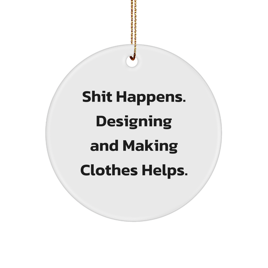 Funny Shit Happens Designing and Making Clothes Helps Circle Ornament Gifts for Fashion Enthusiasts Designing and Making Clothes Inspiration Christmas Unique Gifts from Friends and Family - Image 1