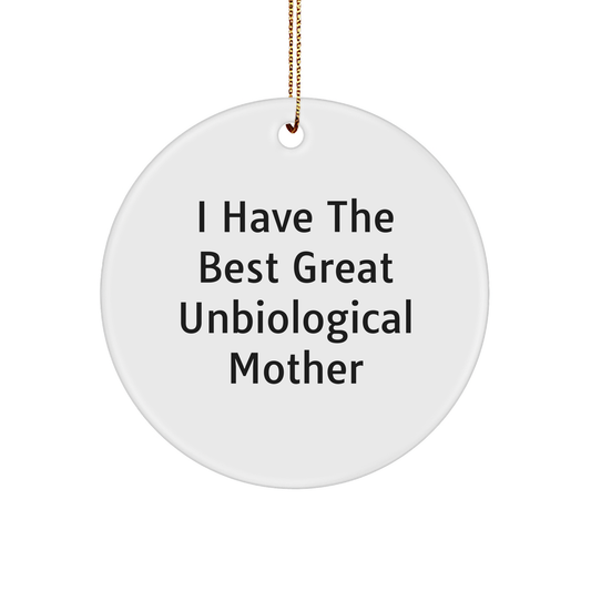 Funny Unbiological Mother Gifts for Christmas - Circle Ornament with 'I Have The Best Great Unbiological Mother' Quote - Gifts from Family to Unbiological Mother - Image 1