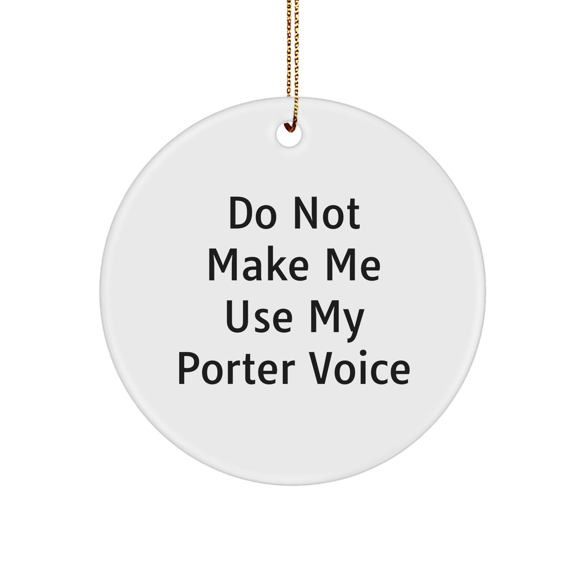 Funny 'Do Not Make Me Use My Porter Voice' Circle Ornament Gifts from Friends to Family, Christmas Unique - Image 1