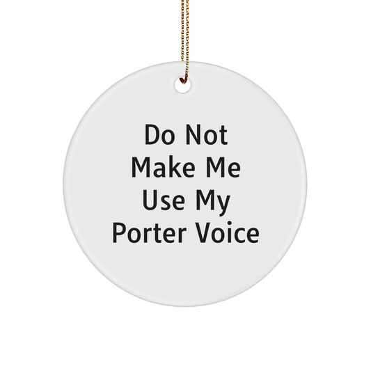 Funny 'Do Not Make Me Use My Porter Voice' Circle Ornament Gifts from Friends to Family, Christmas Unique - Image 1