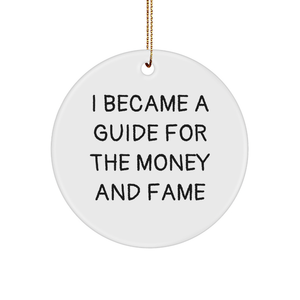 Funny Guide Gifts Circle Ornament I Became A Guide For The Money And Fame from Family to Guide - Image 1