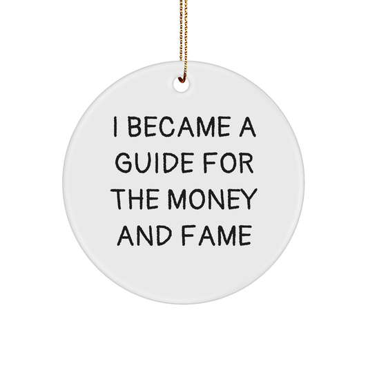 Funny Guide Gifts Circle Ornament I Became A Guide For The Money And Fame from Family to Guide - Image 1