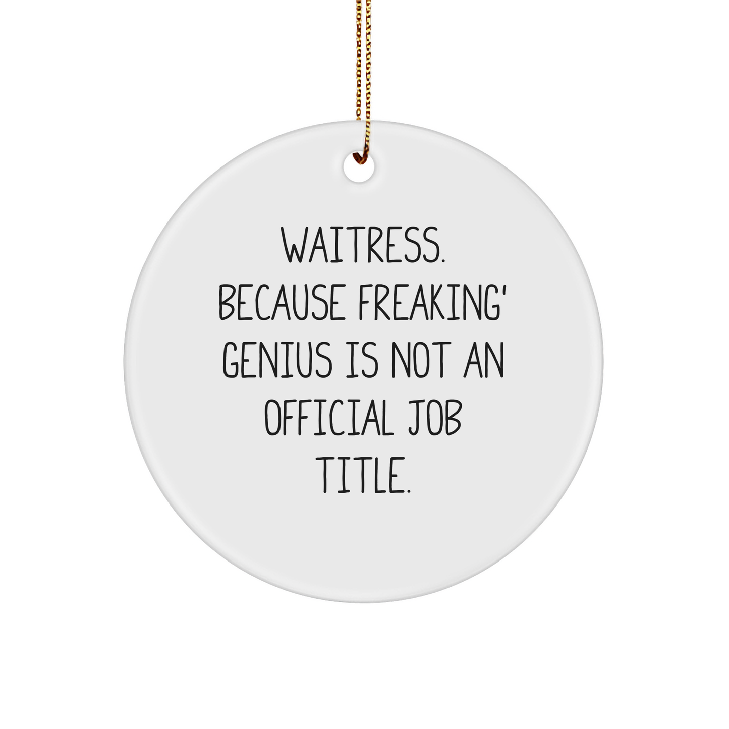 Waitress Gifts from Friends, Funny Circle Ornament for Christmas, 'Waitress. Because Freaking' genius Is Not An Official Job Title.', Circle Ornament, Unique Gifts - Image 1