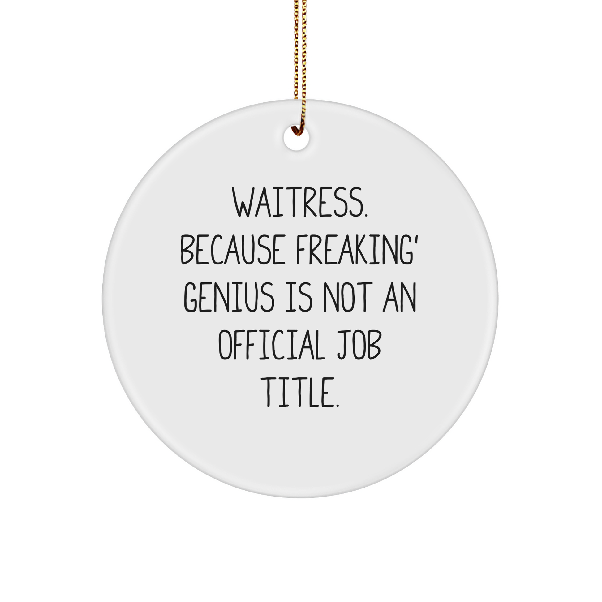 Waitress Gifts from Friends, Funny Circle Ornament for Christmas, 'Waitress. Because Freaking' genius Is Not An Official Job Title.', Circle Ornament, Unique Gifts - Image 1