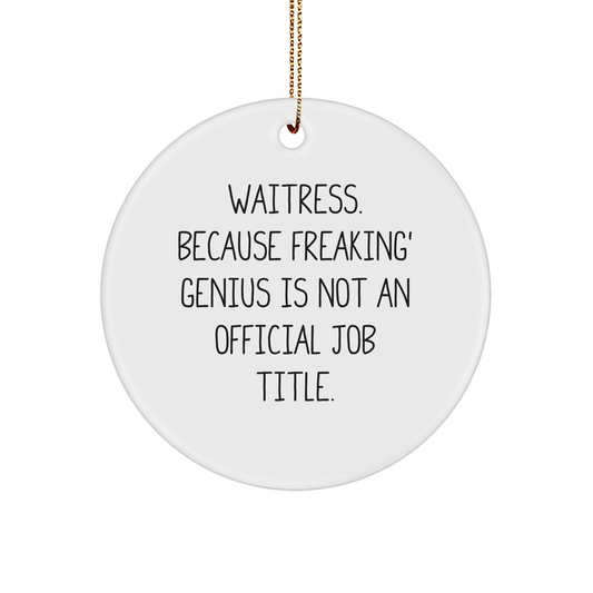 Waitress Gifts from Friends, Funny Circle Ornament for Christmas, 'Waitress. Because Freaking' genius Is Not An Official Job Title.', Circle Ornament, Unique Gifts - Image 1