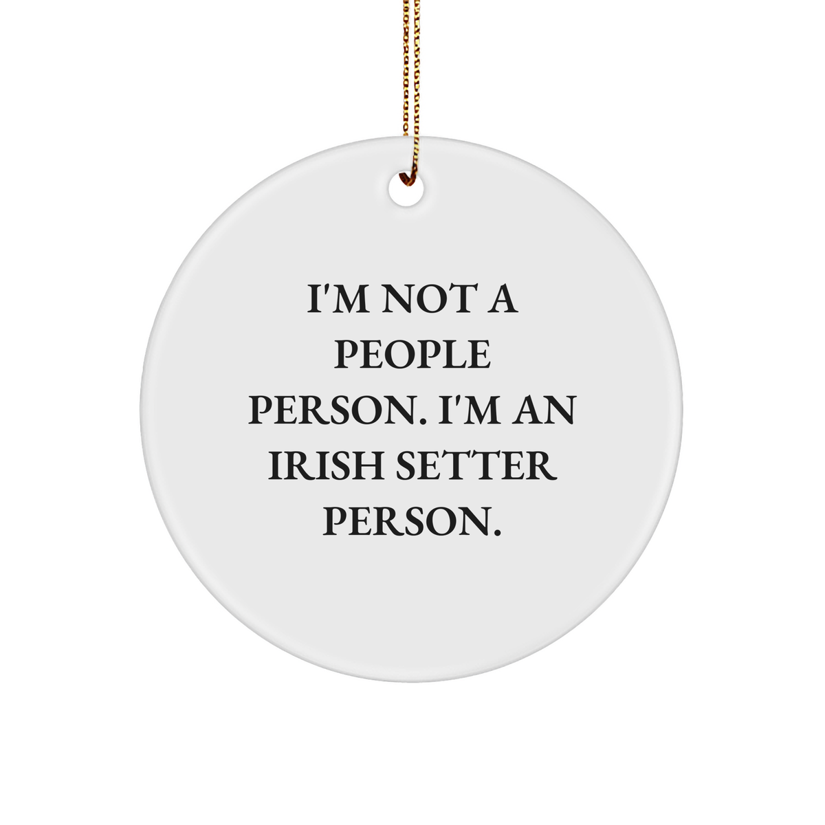 I'm Not A People Person. I'm An Irish Setter Person. Irish Setter Dog Circle Ornament, Funny Irish Setter Gifts, Christmas Unique Gifts from Friends, Gifts for Men, Women, and Family - Image 1