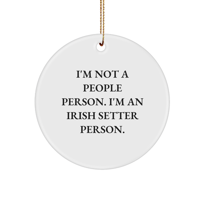 I'm Not A People Person. I'm An Irish Setter Person. Irish Setter Dog Circle Ornament, Funny Irish Setter Gifts, Christmas Unique Gifts from Friends, Gifts for Men, Women, and Family - Image 1