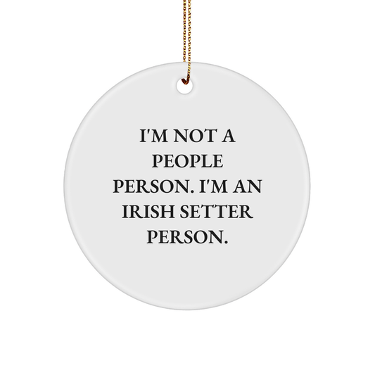 I'm Not A People Person. I'm An Irish Setter Person. Irish Setter Dog Circle Ornament, Funny Irish Setter Gifts, Christmas Unique Gifts from Friends, Gifts for Men, Women, and Family - Image 1