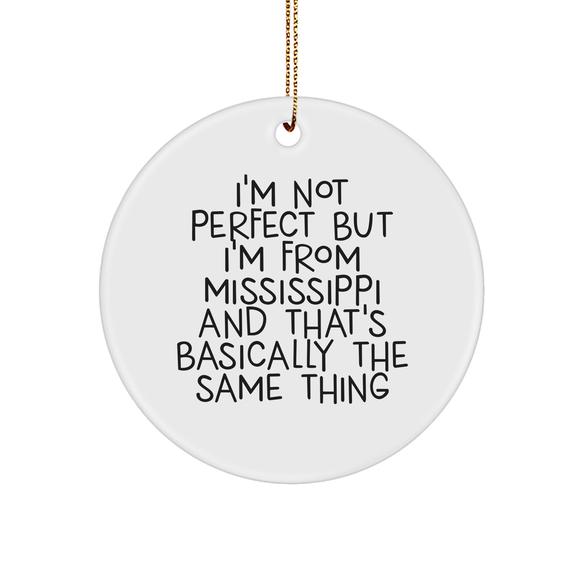 Mississippi Charm Circle Ornament, Funny, Gifts from Friends and Family, Christmas Unique Ornament, I'm Not Perfect But I'm From Mississippi And That's Basically The Same Thing, Mississippi Gifts - Image 1