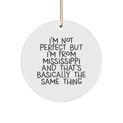 Mississippi Charm Circle Ornament, Funny, Gifts from Friends and Family, Christmas Unique Ornament, I'm Not Perfect But I'm From Mississippi And That's Basically The Same Thing, Mississippi Gifts - Image 1