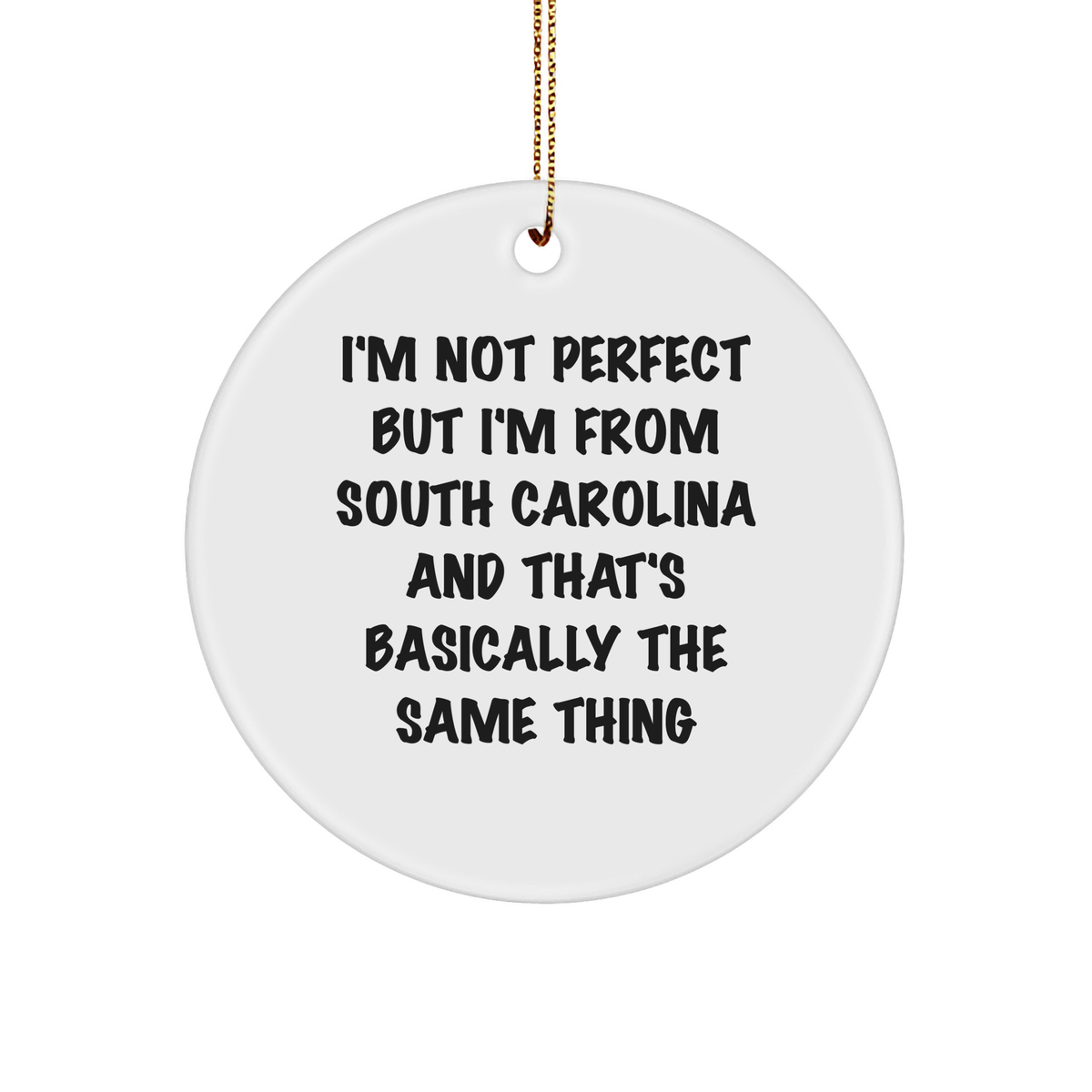 Funny South Carolina Circle Ornament Gift for Friends and Family - 'I'm Not Perfect But I'm From South Carolina And That's Basically The Same Thing' - Image 1